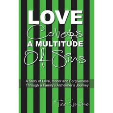 Love Covers a Multitude of Sins: A Story of Love Honor and Forgiveness Through a Family's Alzheimer... 平裝版, Outskirts Press, 英文