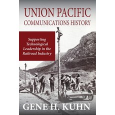 Union Pacific Communications History: Supporting Technological Leadership in the Railroad Industry 平裝版, GM Publishing Co LLC, 英文