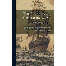 (英文圖書) The Sinking of the "Merrimac": A Personal Narrative of the Adventure in the Harbor of Santiag... 精裝版, Legare Street Press, 英文