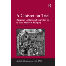 (英文圖書) A Cloister on Trial: Religious Culture and Everyday Life in Late Medieval Hungary 平裝版, Routledge, 英文