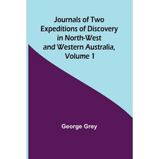 (英文圖書) Journals of Two Expeditions of Discovery in North-West and Western Australia Volume 1 平裝版, Alpha Edition, 英文