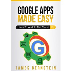 (英文圖書) Google Apps Made Easy: Learn to work in the cloud 平裝版, Independently Published, 英文