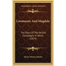 Coomassie And Magdala: The Story Of Two British Campaigns In Africa (1874) 精裝版, Kessinger Publishing, 英文