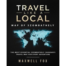 (英文圖書) Travel Like a Local - Map of Szombathely: The Most Essential Szombathely (Hungary) Travel Map... 平裝版, Createspace Independent Pub..., 英文