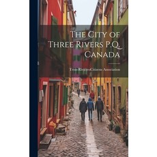 (英文圖書) The City of Three Rivers P.Q. Canada 精裝版, Legare Street Press, 英文