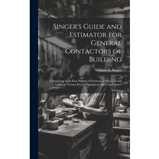 (英文圖書) Singer's Guide and Estimator for General Contactors of Building: Comprising of an Easy System... 精裝版, Legare Street Press, 英文