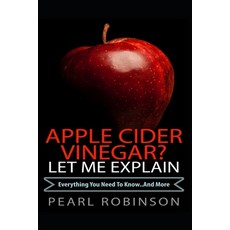 (英文圖書) Apple Cider Vinegar? Let Me Explain: "Everything you need to know... and more" 平裝版, Createspace Independent Pub..., 英文