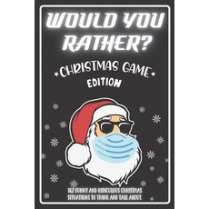 Would You Rather Christmas Game Edition: A Fun Challenging Questions for Kids Teens and The Whole Fa... 平裝版, Independently Published, 英文