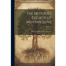 (英文圖書) The Mother's Legacy of Mother Love: Bright Hopes and Cherished Memories 平裝版, Legare Street Press, 英文