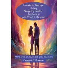 (英文圖書) A Guide to Teenage Dating: Navigating Healthy Relationship with Trust & Respect 平裝版, Independently Published, 英文