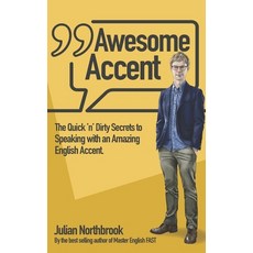 Awesome Accent: The Quick 'n' Dirty Secrets to Speaking with an Amazing English Accent 平裝版, Northbrook Language Systems, 英文