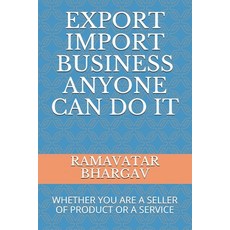 Export Import Business Anyone Can Do It: Whether You Are a Seller of Product or a Service 平裝版, Independently Published, 英文