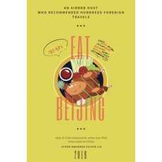 Eat in Beijing 2019: An Airbnb Host Who Hosted Hundreds Foreign Travelers Tell You the 2019 Most Wor... 平裝版, Independently Published, 英文