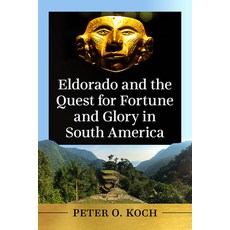 Eldorado and the Quest for Fortune and Glory in South America 平裝版, McFarland & Company, 英文