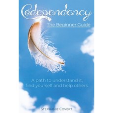 Codependency The Beginner Guide: A path to understand it find yourself and help others. 平裝版, Stephanie Covert, 英文