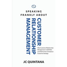 Speaking Frankly About Customer Relationship Management: Why Customer Relationship Management Is Sti... 平裝版, Crg Press, 英文