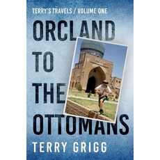 (英文圖書) Terry's Travels: VOLUME I ORCLAND TO THE OTTOMANS A personal journey around the globe 平裝版, Createspace Independent Pub..., 英文