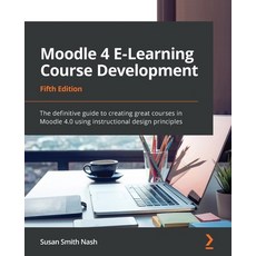 (英文圖書) Moodle 4 E-Learning Course Development - Fifth Edition: The definitive guide to creating grea... 平裝版, Packt Publishing, 英文