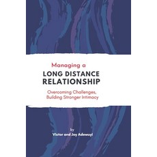 Managing a Long Distance Relationship: Overcoming Challenges Building Stronger Intimacy 平裝版, Independently Published, 英文