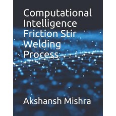 (英文圖書) Computational Intelligence Friction Stir Welding Process 平裝版, Independently Published, 英文