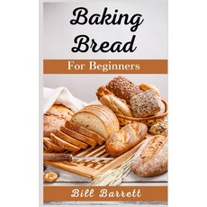 (英文圖書) Baking Bread For Beginners: The Ultimate Bread Making Cookbook. Bake Instant Delicious Loafs... 精裝版, Bill Barrett, 英文