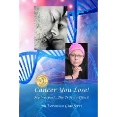(英文圖書) Cancer You Lose! My Weapon?... The Trifecta Effect!: From Tragedy to Triumph 平裝版, Independently Published, 英文