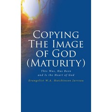 (英文圖書) Copying The Image of God (Maturity): This Was Has Been and Is the Heart of God 平裝版, Covenant Books, 英文