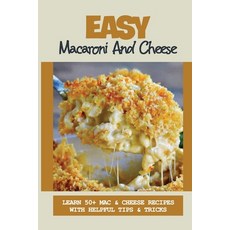 (英文圖書) Easy Macaroni And Cheese: Learn 50+ Mac & Cheese Recipes With Helpful Tips & Tricks: Baked Sm... 平裝版, Independently Published, 英文