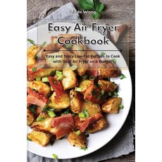 Easy Air Fryer Cookbook: Easy and Tasty Low-Fat Recipes to Cook with Your Air Fryer on a Budget 平裝版, Linda Wang, 英文