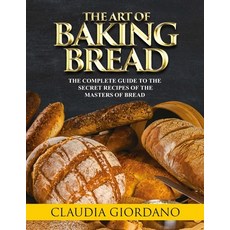 (英文圖書) The Art of Baking Bread: The Complete Guide to the Secret Recipes of the Masters of Bread 平裝版, Independently Published, 英文