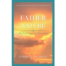 (英文圖書) Father Nature: Lessons Learned Shattered Dreams and God's Healing Power 平裝版, Beyond Grace Publishing, 英文