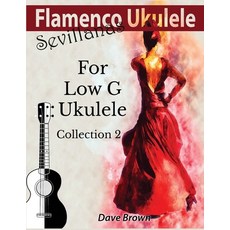 Flamenco Ukulele: Sevillanas Collection 2 平裝版, Independently Published, 英文