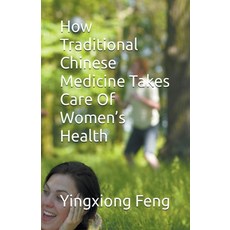 (英文圖書) How Traditional Chinese Medicine Takes Care Of Women's Health 平裝版, Yingxiong Feng, 英文
