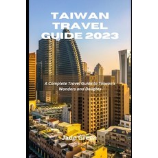 (英文圖書) Taiwan Travel Guide 2023: A Complete Travel Guide to Taiwan's Wonders and Delights 平裝版, Independently Published, 英文