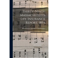 (英文圖書) Thirty-Ninth Massachusetts Life Insurance Report 1894 平裝版, Legare Street Press, 英文