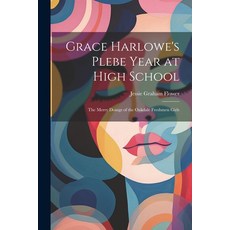 (英文圖書)Grace Harlowe's Plebe Year at High School: The Merry Doings of the Oakdale Fresh... 平裝版, Legare Street Press, 英文