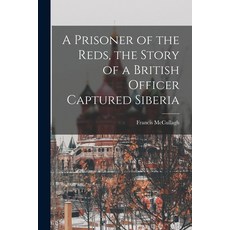 (英文圖書) A Prisoner of the Reds the Story of a British Officer Captured Siberia 平裝版, Legare Street Press, 英文