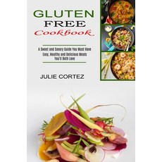 Gluten Free Cookbook: A Sweet and Savory Guide You Must Have (Easy Healthy and Delicious Meals You'... 平裝版, Sharon Lohan, 英文