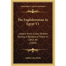 The Englishwoman In Egypt V1: Letters From Cairo Written During A Residence There In 1842-44 (1844) 平裝版, Kessinger Publishing, 英文