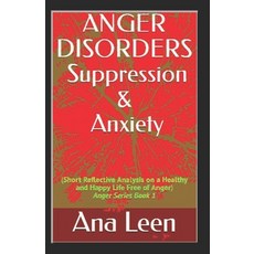 Anger Disorders Suppression and Anxiety (Short Reflective Analysis on a Healthy and Happy Life Free ... 平裝版, Independently Published, 英文