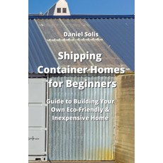 (英文圖書) Shipping Container Homes for Beginners: Guide to Building Your Own Eco-Friendly & Inexpensive... 平裝版, Daniel Solis, 英文