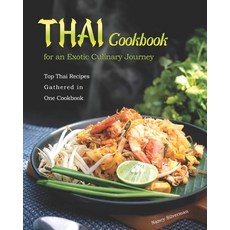 Thai Cookbook for an Exotic Culinary Journey: Top Thai Recipes Gathered in One Cookbook 平裝版, Independently Published, 英文