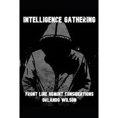 Intelligence Gathering: Front Line HUMINT Considerations 平裝版, Independently Published, 英文