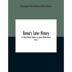 Rama'S Later History; Or Uttara-Drama Charita; An Ancient Hindu Drama. Critically Edited In The Ori... 平裝版, Alpha Edition, 英文