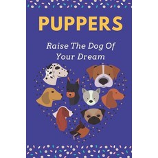 (英文圖書) Puppers: Raise The Dog Of Your Dream: Day By Day Puppy Training Guide 平裝版, Independently Published, 英文