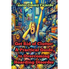 (英文圖書) Get Rid of Clutter: A Practical Guide to Overcoming Hoarding Disorder 平裝版, Independently Published, 英文
