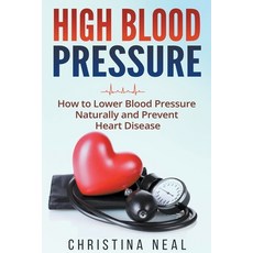 (英文圖書) High Blood Pressure: How to Lower Blood Pressure Naturally and Prevent Heart Disease 平裝版, Christina Neal, 英文