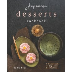 Japanese Desserts Cookbook: A Handbook of Japanese Confections 平裝版, Independently Published, 英文