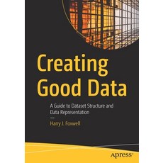 Creating Good Data: A Guide to Dataset Structure and Data Representation 平裝版, Apress, 英文