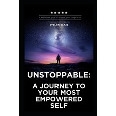 (英文圖書) Unstoppable: A Journey to Your Most Empowered Self: Unlock Your True Potential... 平裝版, Independently Published, 英文